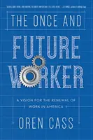 Der Arbeiter von einst und jetzt: Eine Vision für die Erneuerung der Arbeit in Amerika - The Once and Future Worker: A Vision for the Renewal of Work in America