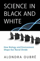 Wissenschaft in Schwarz und Weiß: Wie Biologie und Umwelt unsere rassische Kluft formen - Science in Black and White: How Biology and Environment Shape Our Racial Divide