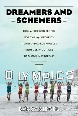 Dreamers and Schemers: Wie eine unwahrscheinliche Bewerbung für die Olympischen Spiele 1932 Los Angeles vom staubigen Außenposten zur globalen Metropole machte - Dreamers and Schemers: How an Improbable Bid for the 1932 Olympics Transformed Los Angeles from Dusty Outpost to Global Metropolis
