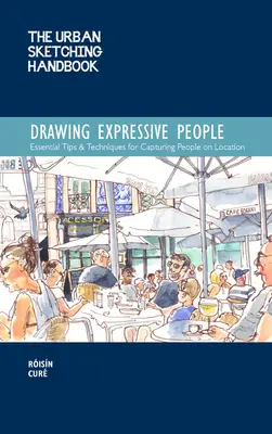 Das Urban Sketching Handbook Ausdrucksstarke Menschen zeichnen: Unverzichtbare Tipps und Techniken für das Erfassen von Menschen vor Ort - The Urban Sketching Handbook Drawing Expressive People: Essential Tips & Techniques for Capturing People on Location