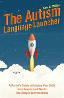Der Autismus-Sprachförderer: Ein Leitfaden für Eltern, der Ihrem Kind hilft, Geräusche und Wörter in einfache Konversationen zu verwandeln - The Autism Language Launcher: A Parent's Guide to Helping Your Child Turn Sounds and Words Into Simple Conversations