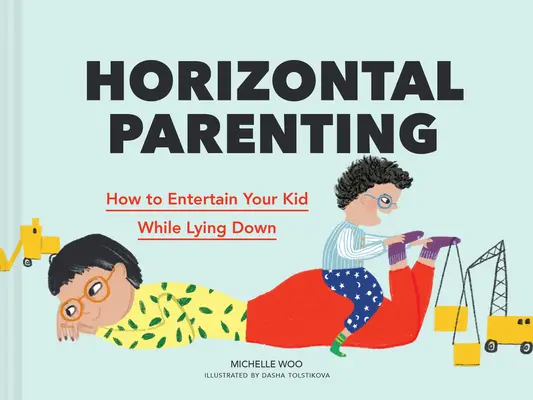 Horizontale Kindererziehung: Wie Sie Ihr Kind im Liegen unterhalten können - Horizontal Parenting: How to Entertain Your Kid While Lying Down