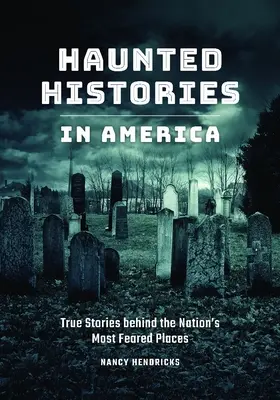 Gespenstische Geschichten in Amerika: Wahre Geschichten hinter den gefürchtetsten Orten der Nation - Haunted Histories in America: True Stories Behind the Nation's Most Feared Places