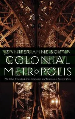 Koloniale Metropole: Die städtischen Grundlagen von Antiimperialismus und Feminismus im Paris der Zwischenkriegszeit - Colonial Metropolis: The Urban Grounds of Anti-Imperialism and Feminism in Interwar Paris