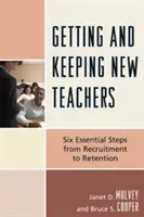 Neue Lehrkräfte gewinnen und halten: Sechs wichtige Schritte von der Anwerbung bis zur Bindung - Getting and Keeping New Teachers: Six Essential Steps from Recruitment to Retention
