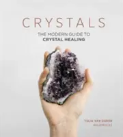 Kristalle: Der moderne Leitfaden zur Kristallheilung - Crystals: The Modern Guide to Crystal Healing