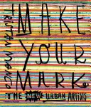 Mach dein Zeichen: Die neuen urbanen Künstler - Make Your Mark: The New Urban Artists