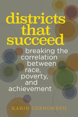 Bezirke, die Erfolg haben: Die Korrelation zwischen Ethnie, Armut und Leistung durchbrechen - Districts That Succeed: Breaking the Correlation Between Race, Poverty, and Achievement