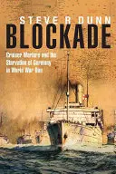 Blockade: Kreuzerkrieg und die Aushungerung Deutschlands im Ersten Weltkrieg - Blockade: Cruiser Warfare and the Starvation of Germany in World War One