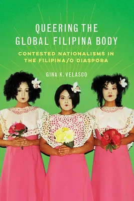 Queering the Global Filipina Body: Umstrittene Nationalismen in der Filipina/o Diaspora - Queering the Global Filipina Body: Contested Nationalisms in the Filipina/o Diaspora