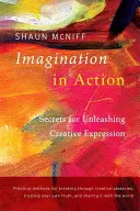 Vorstellungskraft in Aktion: Geheimnisse für die Entfesselung kreativen Ausdrucks - Imagination in Action: Secrets for Unleashing Creative Expression
