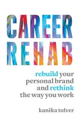 Karriere-Reha: Bauen Sie Ihre persönliche Marke wieder auf und überdenken Sie die Art, wie Sie arbeiten - Career Rehab: Rebuild Your Personal Brand and Rethink the Way You Work