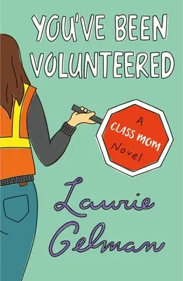 Du wurdest freiwillig gemeldet: Ein Klasse-Mutter-Roman - You've Been Volunteered: A Class Mom Novel