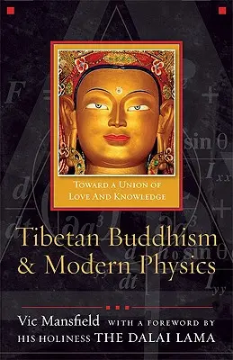 Tibetischer Buddhismus und moderne Physik: Auf dem Weg zu einer Vereinigung von Liebe und Wissen - Tibetan Buddhism and Modern Physics: Toward a Union of Love and Knowledge