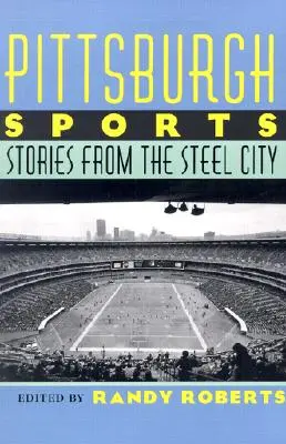 Sport in Pittsburgh: Geschichten aus der Stahlstadt - Pittsburgh Sports: Stories from the Steel City