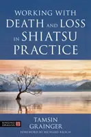 Umgang mit Tod und Verlust in der Shiatsu-Praxis: Ein Leitfaden für ganzheitliche Körperarbeit in der Palliativmedizin - Working with Death and Loss in Shiatsu Practice: A Guide to Holistic Bodywork in Palliative Care