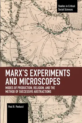 Marx' Experimente und Mikroskope: Produktionsweise, Religion und die Methode der sukzessiven Abstraktion - Marx's Experiments and Microscopes: Modes of Production, Religion, and the Method of Successive Abstractions