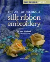 Die Kunst des Filzens und der Seidenbandstickerei - The Art of Felting & Silk Ribbon Embroidery