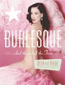 Burlesque und die Kunst der Teese/Fetisch und die Kunst der Teese - Burlesque and the Art of the Teese/Fetish and the Art of the Teese