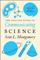 Der Chicagoer Leitfaden für die Kommunikation von Wissenschaft: Zweite Ausgabe - The Chicago Guide to Communicating Science: Second Edition