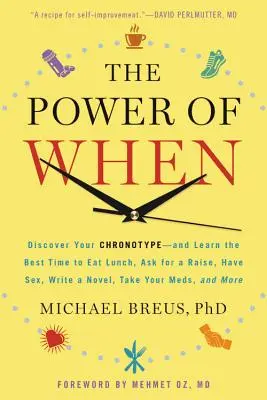 Die Macht der Zeit: Entdecken Sie Ihren Chronotyp - und finden Sie heraus, wann Sie am besten zu Mittag essen, um eine Gehaltserhöhung bitten, Sex haben, einen Roman schreiben oder Ihren Mann nehmen sollten. - The Power of When: Discover Your Chronotype--And Learn the Best Time to Eat Lunch, Ask for a Raise, Have Sex, Write a Novel, Take Your Me