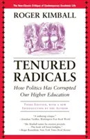 Tenured Radicals: Wie die Politik unser Hochschulwesen korrumpiert hat, 3. - Tenured Radicals: How Politics Has Corrupted Our Higher Education, 3rd Edition