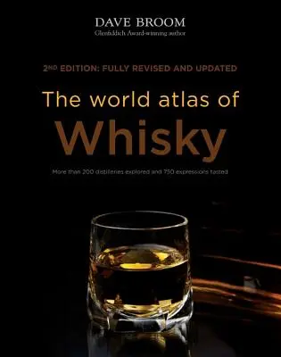 Der Weltatlas des Whiskys: Mehr als 200 Destillerien erforscht und 750 Sorten verkostet - The World Atlas of Whisky: More Than 200 Distilleries Explored and 750 Expressions Tasted