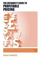 Der Leitfaden zur profitablen Preisgestaltung: Wie Sie eine leistungsfähige Strategie zur Steigerung von Umsatz, Gewinn, Cashflow und Unternehmenswachstum entwickeln - The Authority Guide to Profitable Pricing: How to Develop a Powerful Strategy to Boost Turnover, Profit, Cash Flow and Business Growth