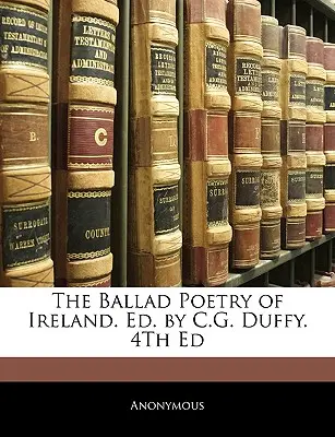 Die Balladenpoesie Irlands. Hrsg. von C.G. Duffy. 4. Auflage - The Ballad Poetry of Ireland. Ed. by C.G. Duffy. 4th Ed