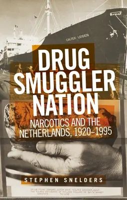 Nation der Drogenschmuggler: Rauschgift und die Niederlande, 1920-1995 - Drug Smuggler Nation: Narcotics and the Netherlands, 1920-1995