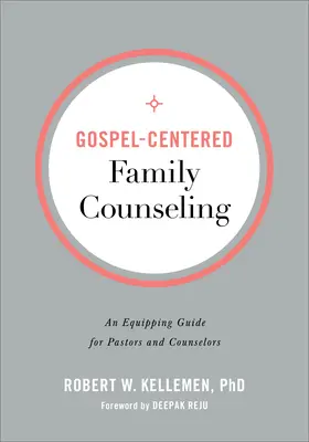 Evangeliumszentrierte Familienseelsorge: Ein Leitfaden für Pastoren und Seelsorger - Gospel-Centered Family Counseling: An Equipping Guide for Pastors and Counselors