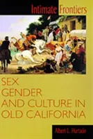 Intime Grenzen: Sex, Gender und Kultur im alten Kalifornien - Intimate Frontiers: Sex, Gender, and Culture in Old California
