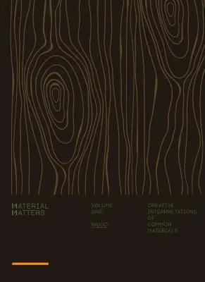 Material Matters: Holz: Kreative Interpretationen gängiger Materialien - Material Matters: Wood: Creative Interpretations of Common Materials