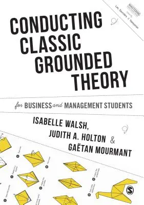 Conducting Classic Grounded Theory für Studenten der Betriebswirtschaft und des Managements - Conducting Classic Grounded Theory for Business and Management Students