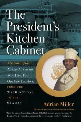 Das Küchenkabinett des Präsidenten: Die Geschichte der Afroamerikaner, die unsere ersten Familien ernährt haben, von den Washingtons bis zu den Obamas - The President's Kitchen Cabinet: The Story of the African Americans Who Have Fed Our First Families, from the Washingtons to the Obamas