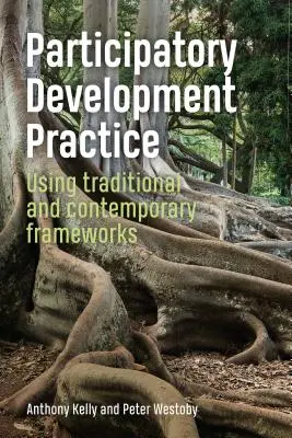 Partizipative Entwicklungspraxis - Nutzung traditioneller und zeitgenössischer Rahmenwerke - Participatory Development Practice - Using traditional and contemporary frameworks