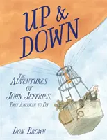 Up & Down: Die Abenteuer von John Jeffries, dem ersten Amerikaner, der flog - Up & Down: The Adventures of John Jeffries, First American to Fly