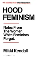 Hood Feminism - Notizen von den Frauen, die weiße Feministinnen vergessen haben - Hood Feminism - Notes from the Women White Feminists Forgot