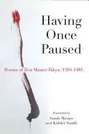 Einmal innegehalten haben: Gedichte des Zen-Meisters Ikkyau (1394-1481) - Having Once Paused: Poems of Zen Master Ikkyau (1394-1481)