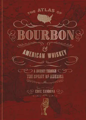 Der Atlas des Bourbon und des amerikanischen Whiskeys: Eine Reise durch den Geist Amerikas - The Atlas of Bourbon and American Whiskey: A Journey Through the Spirit of America