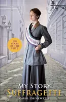 Meine Geschichte: Suffragette (Hundertjahrfeier-Ausgabe) - My Story: Suffragette (centenary edition)
