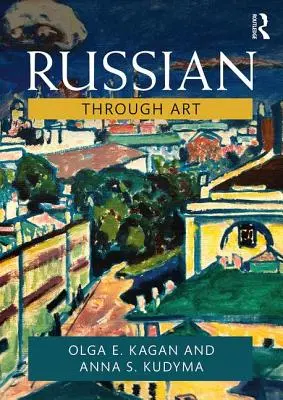 Russisch durch Kunst: Für Mittelstufe und Fortgeschrittene - Russian Through Art: For Intermediate to Advanced Students