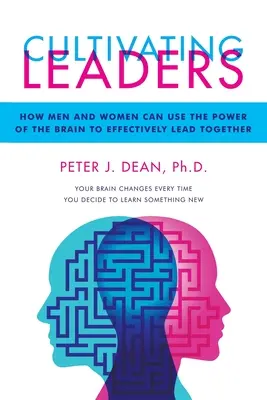 Führungspersönlichkeiten kultivieren: Wie Männer und Frauen die Kraft des Gehirns nutzen können, um gemeinsam effektiv zu führen - Cultivating Leaders: How Men and Women Can Use the Power of the Brain to Effectively Lead Together