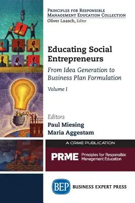 Ausbildung von Social Entrepreneurs, Band I: Von der Ideenfindung bis zur Formulierung des Geschäftsplans - Educating Social Entrepreneurs, Volume I: From Idea Generation to Business Plan Formulation