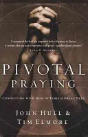 Zentrales Beten: Verbindung mit Gott in Zeiten großer Not - Pivotal Praying: Connecting with God in Times of Great Need