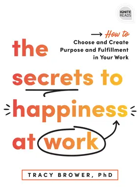 Die Geheimnisse des Glücks bei der Arbeit: Wie Sie Sinn und Erfüllung in Ihrer Arbeit finden und schaffen - The Secrets to Happiness at Work: How to Choose and Create Purpose and Fulfillment in Your Work