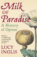Die Milch des Paradieses - Eine Geschichte des Opiums - Milk of Paradise - A History of Opium