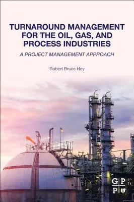 Turnaround Management für die Öl-, Gas- und Prozessindustrie: Ein Projektmanagement-Ansatz - Turnaround Management for the Oil, Gas, and Process Industries: A Project Management Approach