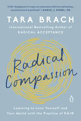 Radikales Mitgefühl: Mit der Praxis des Regens lernen Sie, sich selbst und die Welt zu lieben - Radical Compassion: Learning to Love Yourself and Your World with the Practice of Rain