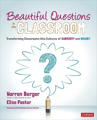 Schöne Fragen im Klassenzimmer: Verwandlung von Klassenzimmern in Kulturen der Neugierde und des Forscherdrangs - Beautiful Questions in the Classroom: Transforming Classrooms Into Cultures of Curiosity and Inquiry